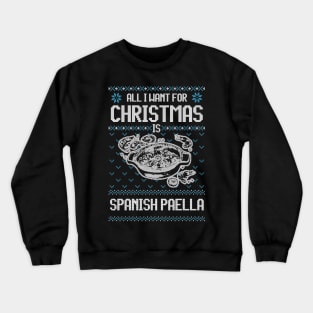 All I Want For Christmas Is Spanish Paela - Ugly Xmas Sweater For Seafood Paella Enthusiasts Crewneck Sweatshirt